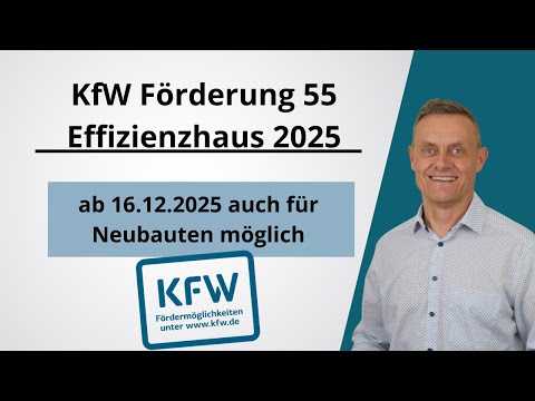 KfW Förderung 55 Effizienzhaus 2025  - ab 16.12.2025 auch für Neubauten möglich - Programm 297/298