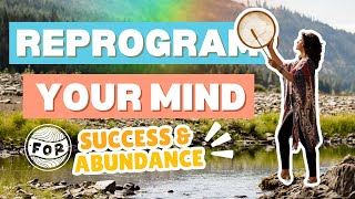 Reprogram Your Mind for Success and Abundance! (2025)