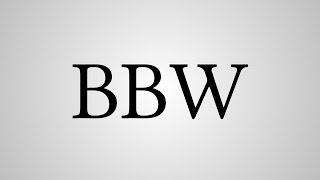 What Does BBW Stand For