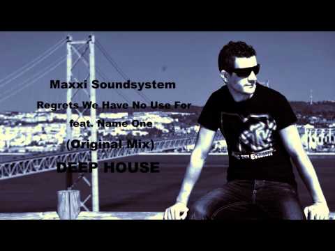 Maxxi Soundsystem  - Regrets We Have No Use For feat. Name One (Original Mix) HD