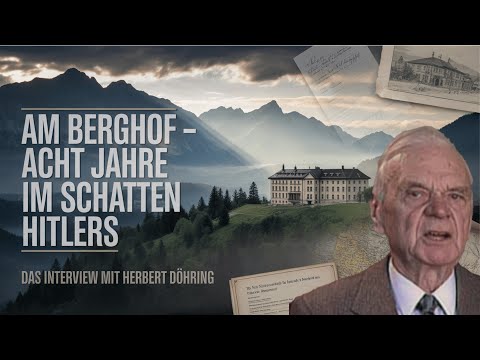 Am Berghof – Acht Jahre im Schatten Hitlers: Das Zeitzeugeninterview mit Herbert Döhring