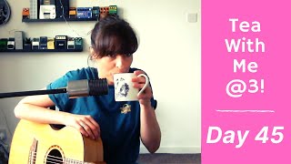 Day 45: Tea With Me @ 3 (Bernard Butler - Stay)