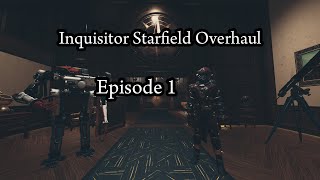 Inquisitor Starfield Overhaul Ep1