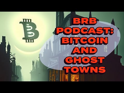 BRB Podcast: May 2, 2024 - Bitcoin and Ghost Towns