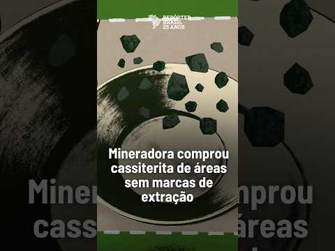 Mineradora comprou cassiterita de áreas sem marcas de extração