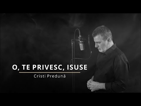O, TE PRIVESC, ISUSE | Cristi Predună