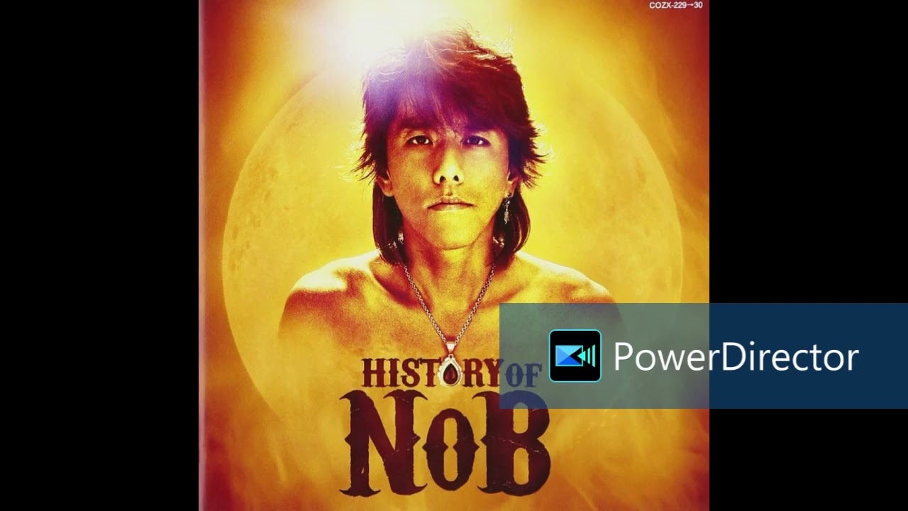 NoB   HISTORY OF NoB    make up時代からボウケンジャーに至るまで曲が万遍なく入っております。言葉を伝えるROCKER、、、永遠に、、