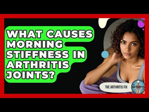 What Causes Morning Stiffness In Arthritis Joints? - The Arthritis Fix