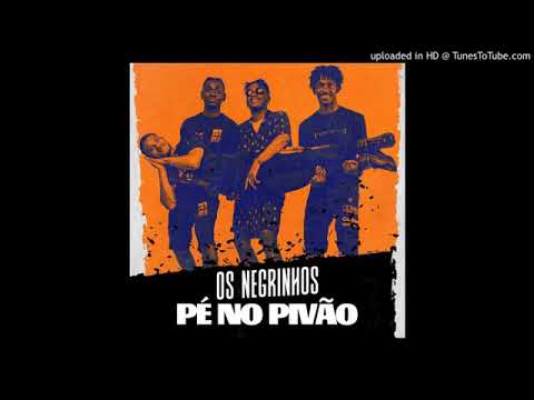 Os Negrinhos - Pé No Pivão (Áudio oficial )