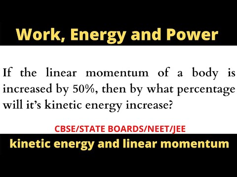 If the linear momentum of a body is increased by 50% then by what percentage will its kinetic energy