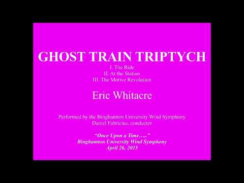 Ghost Train Triptych - Eric Whitacre