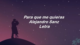 Para que me quieras -Alejandro Sanz - Letra