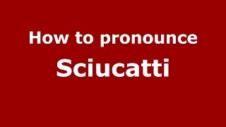 How to pronounce Sciucatti