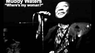 Muddy Waters - Where's my woman?