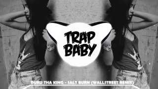 Duru Tha King - Salt Burn (Wallstreet Remix) [Trap Baby]