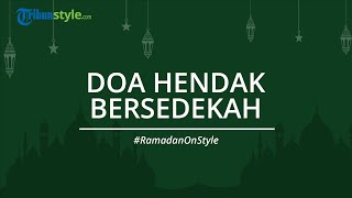 Bacaan Doa saat Hendak Bersedekah, Amalan yang Dianjurkan di Bulan Ramadan