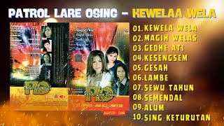 Download lagu PATROL LARE OSING  - KEWELA WELA - NAGIH WELAS - GEDHE ATI mp3