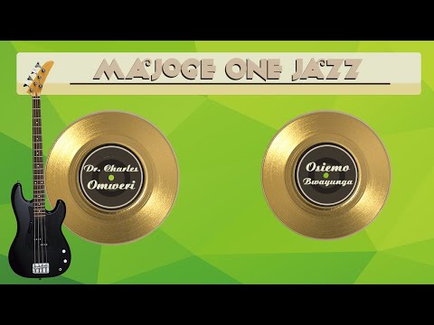 CHARLES OMWERI: OMONG'INA KORANCHE ONTEBIE, MAJOGE ONE JAZZ