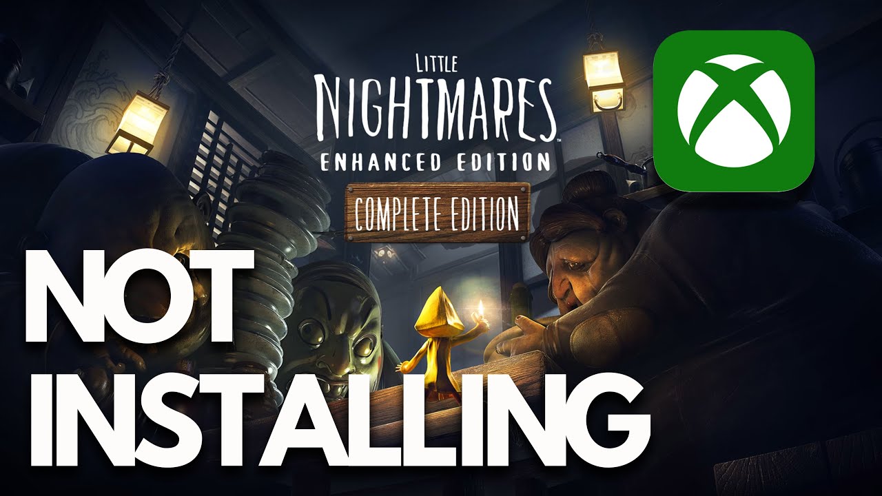 Little Nightmares Enhanced Edition Not Installing On Xbox App/Microsoft Store On Windows PC FIX