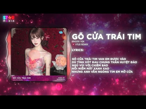 GÕ CỬA TRÁI TIM (VTUS REMIX) H2K ♫ ÔI CỬA TIM EM BẰNG VÀNG, GÕ CỬA TRÁI TIM SAO EM HỮNG HỜ REMIX