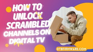 HOW TO UNLOCK SCRAMBLED CHANNELS ON DIGITAL TV