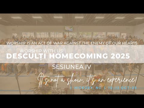 Desculti Homecoming 2025 Sesiunea IV