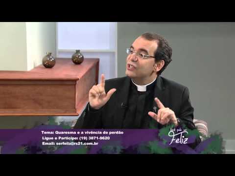 Você Pode ser Feliz 13/03/2015 - Quaresma e a vivência do perdão - Bloco 3/6