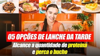 05 opções de LANCHE DA TARDE! Alcance a quantidade de proteína e perca o BUCHO!