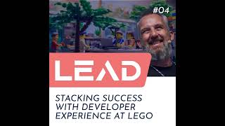 #04 - Stacking success with Developer Experience @ LEGO