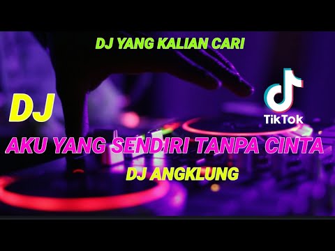DJ AKU YANG SENDIRI TANPA CINTA ANGKLUNG (ANDAI TAK BERPISAH)  SLOW BASS