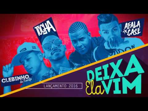 MC TOCHA E MC AFALA E CASE E CLEBINHO DO RECIFE - DEIXA ELA VIM - LANÇAMENTO 2016