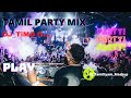 Tamil Night Club🌟 | Kollywood Party Songs mixed | DJ_TiMO 💕