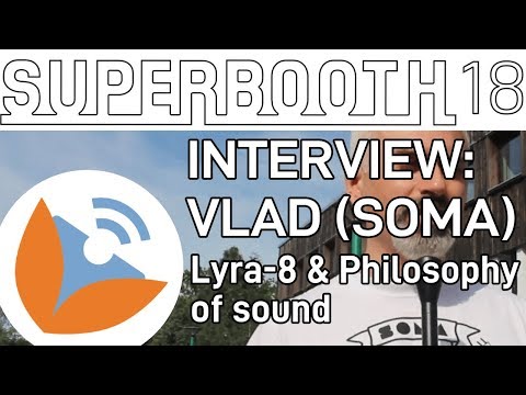 LYRA-8 and Philosophy Of Sound: Vlad Kreimer (SOMA Laboratory) - Superbooth 2018