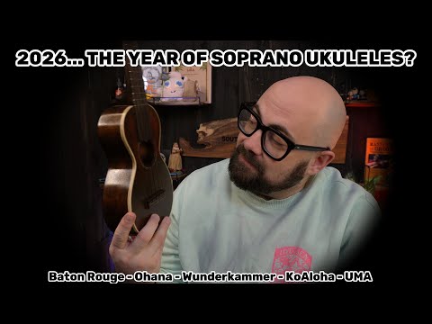 THE YEAR OF THE SOPRANO UKULELE? - Baton Rouge, UMA, Ohana, KoAloha & Wunderkammer