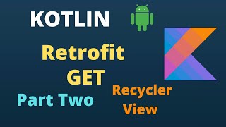 KOTLIN Retrofit Tutorial | Part 2 | Simple GET Request | For Beginners | Show Data in Recycler View