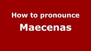 How to pronounce Maecenas