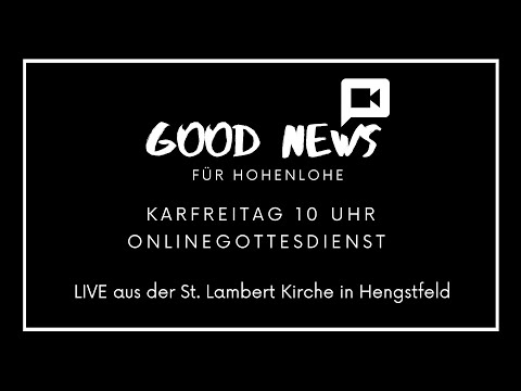 Gottesdienst vom Karfreitag 10.04.2020, 10:00 Uhr "Good News für Hohenlohe"