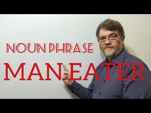 English Tutor Nick P Noun Phrase (29) Man Eater