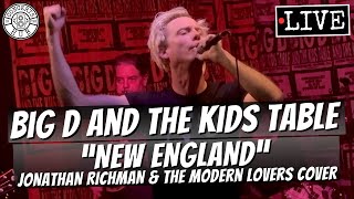 Big D and the Kids Table "New England" Jonathan Richman &amp; the Modern Lovers Cover LIVE