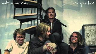 Half Moon Run - It Works Itself Out - HQ Audio