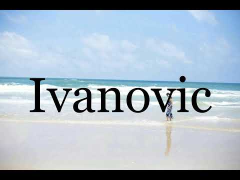 How To Pronounce Ivanovic🌈🌈🌈🌈🌈🌈Pronunciation Of Ivanovic