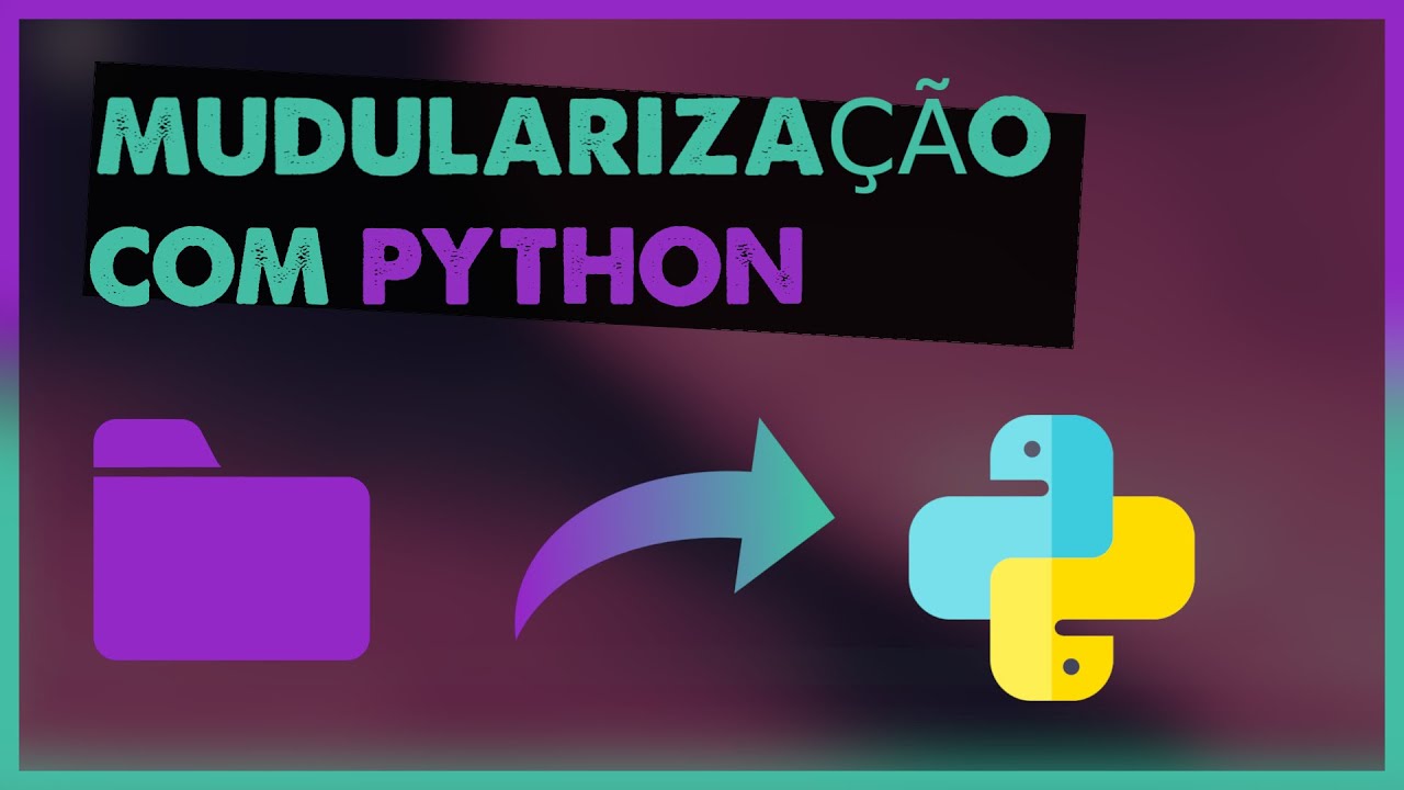 Modularização com Python | Domine a importação de módulos