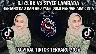 Download lagu DJ CLBK V2 STYLE LAMBADA || TENTANG KAU DAN AKU YANG DULU PERNAH ADA CINTA DI ANTARA KITA VIRAL 🔥🔥 mp3