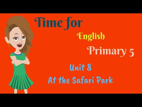 Time for English, primary 5, Unit 8, At the Safari Park