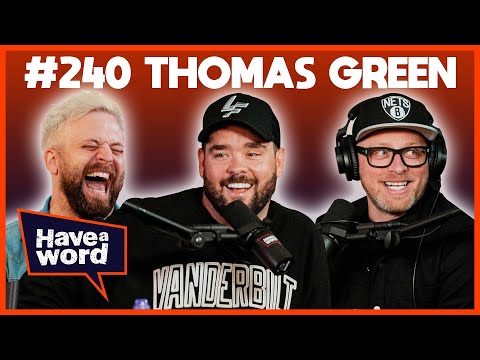Thomas Green | Have A Word Podcast #240