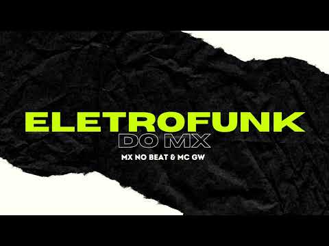 ELETROFUNK DO MX - MX no Beat, Mc GW