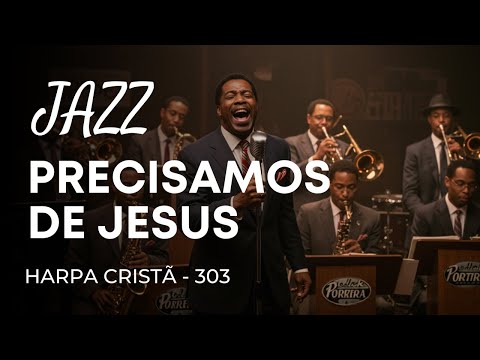 Jazz Gospel – Hino da Harpa Cristã 303 “Precisamos de Jesus"