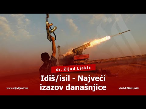 IDIŠ/ISIL - NAJVEĆI IZAZOV DANAŠNJICE - dr. Zijad Ljakić