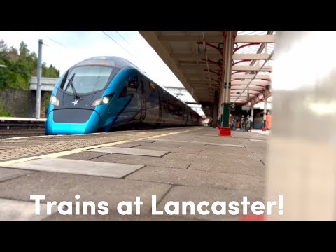 Trains at Lancaster! 22.7.25
