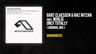 Bart Claessen & Raz Nitzan pres Who.Is - Only Totally (original mix) [OFFICIAL]